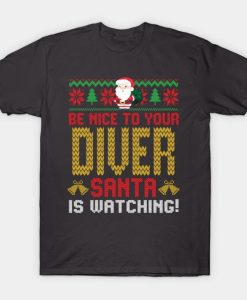 be nice to your diver santa t shirt