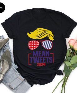 trump mean tweets 2024 tshirt