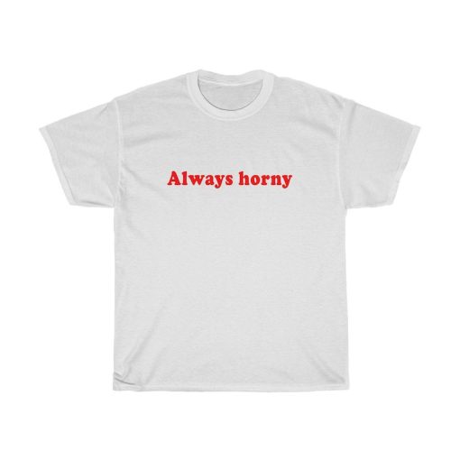 Always Horny Shirt