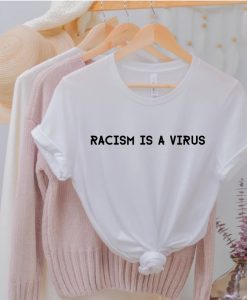 Racism Is a Virus Shirt