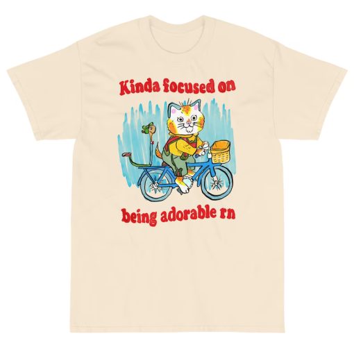 kinda focused on being adorable tshirt