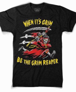 Be The Grim Reaper tshirt