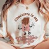 Chocolate is my Valentine tshirt