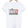 Coffee Is My Valentine Shirt