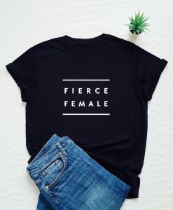 Fierce female shirt