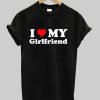 I Love My Girlfriend T-Shirt