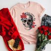 Valentines skull Love never dies tshirt