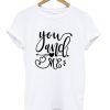 You And Me Valentine Shirt