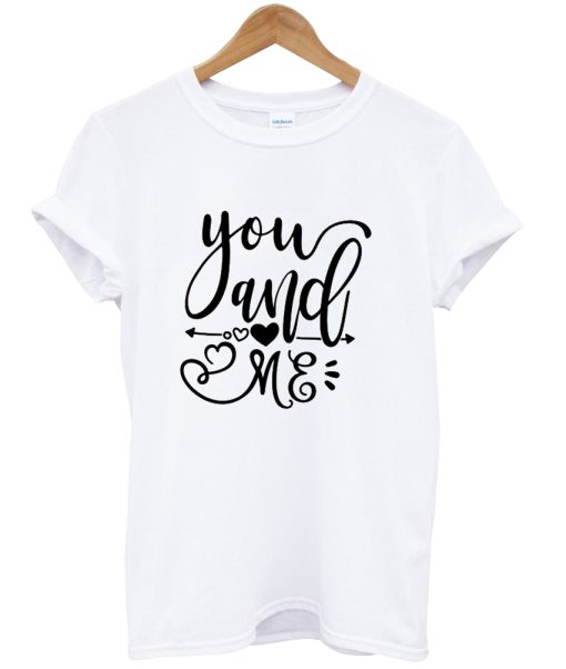 You And Me Valentine Shirt