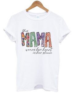 this mama wears her heart on her sleeve tshirt