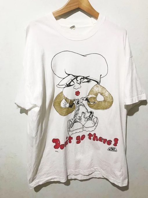 don't go there tshirt