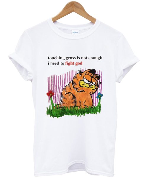 Touching Grass Is Not Enough I Need To Fight God Shirt