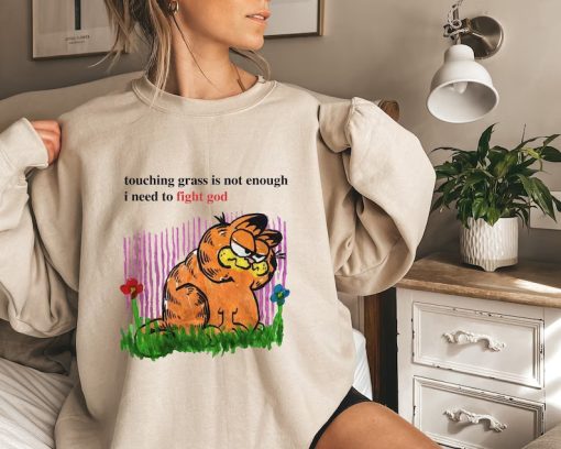 Touching Grass Is Not Enough I Need To Fight God sweatshirt