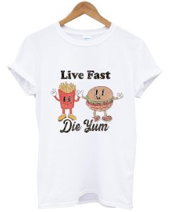 Live Fast Die Yum Shirt