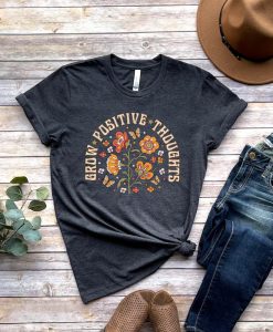 Grow Positive Thoughts tshirt