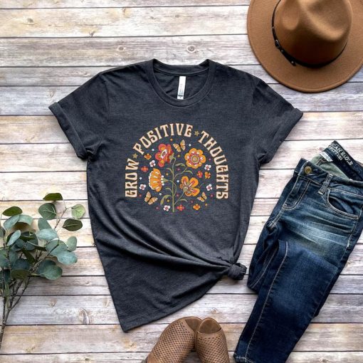 Grow Positive Thoughts tshirt