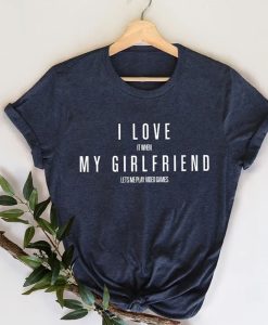 I Love My Girlfriend Shirt