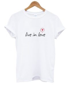 Live In Love T-Shirt
