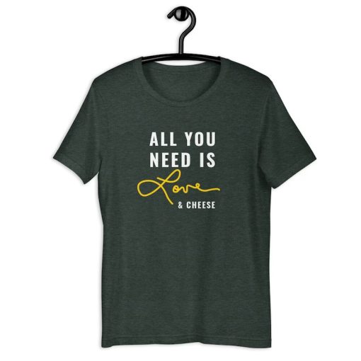 All You Need is Love and Cheese tshirt