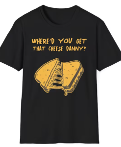 Get That Cheese Danny T-shirt