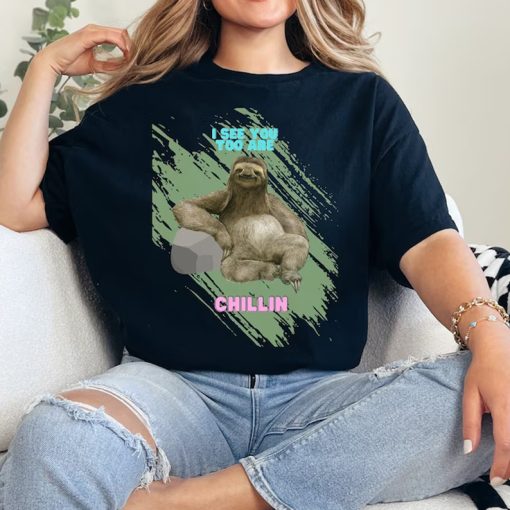 I See You Too are Chillin tshirt