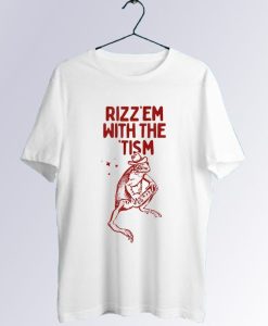 Rizz Em with The Tism T-Shirt
