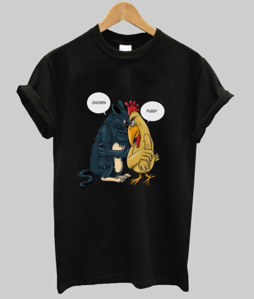 Chicken vs Pussy -Cat- Funny T-Shirt