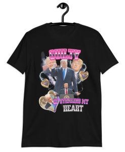 Donald trump Guilty Of Stealing My Heart Tshirt