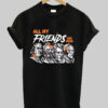 all my friends are dead t shirt