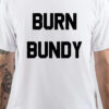 Ted Bundy Burn Bundy T-Shirt thd