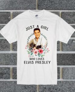 Just A Girl Who Loves Elvis Presley T Shirt thd